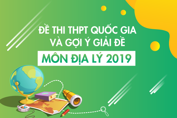 [Mới nhất] - Đề thi THPT QG môn Địa Lý và gợi ý giải đề 20