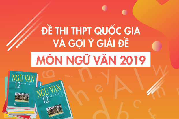 [Mới nhất] - Đề thi THPT QG môn Ngữ văn và gợi ý giải đề 25
