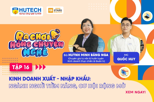 Kinh doanh xuất - nhập khẩu: Ngành nghề tiềm năng, cơ hội rộng mở | Ra chơi, hóng chuyện nghề Ep.16