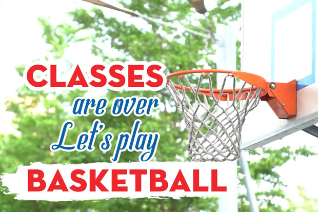 Classes are over. Let’s play basketball!